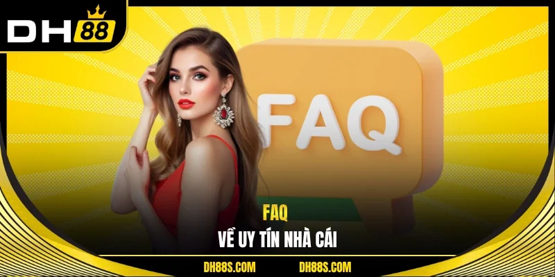 Faq về uy tín nhà cái