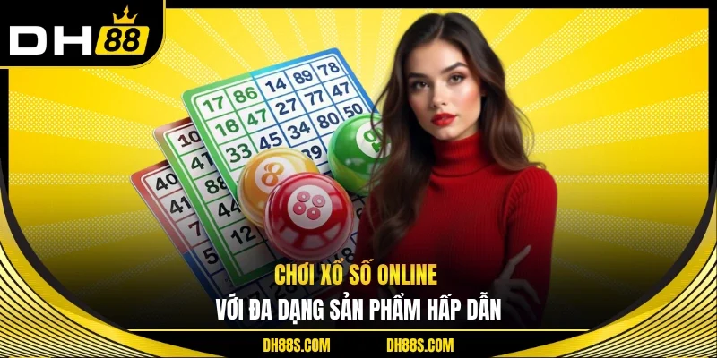 Chơi xổ số online với đa dạng sản phẩm hấp dẫn